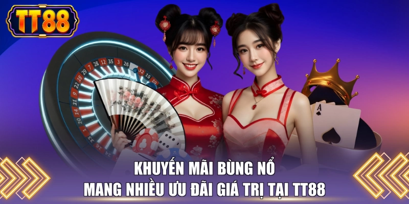 Khuyến mãi bùng nổ mang nhiều ưu đãi giá trị tại TT88